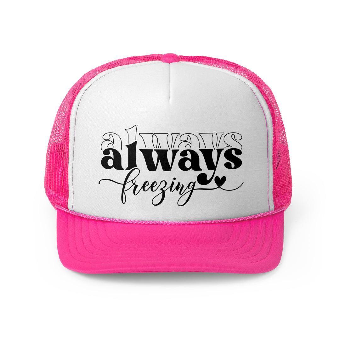 Always Freezing - Foam Trucker Caps