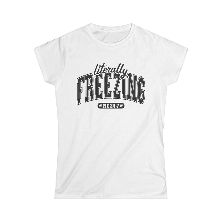 Literally Freezing - Women's Softstyle Tee