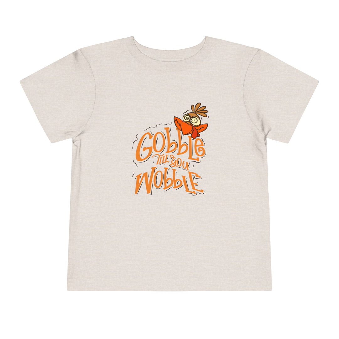 Gobble Till You Wobble - Toddler Short Sleeve Tee