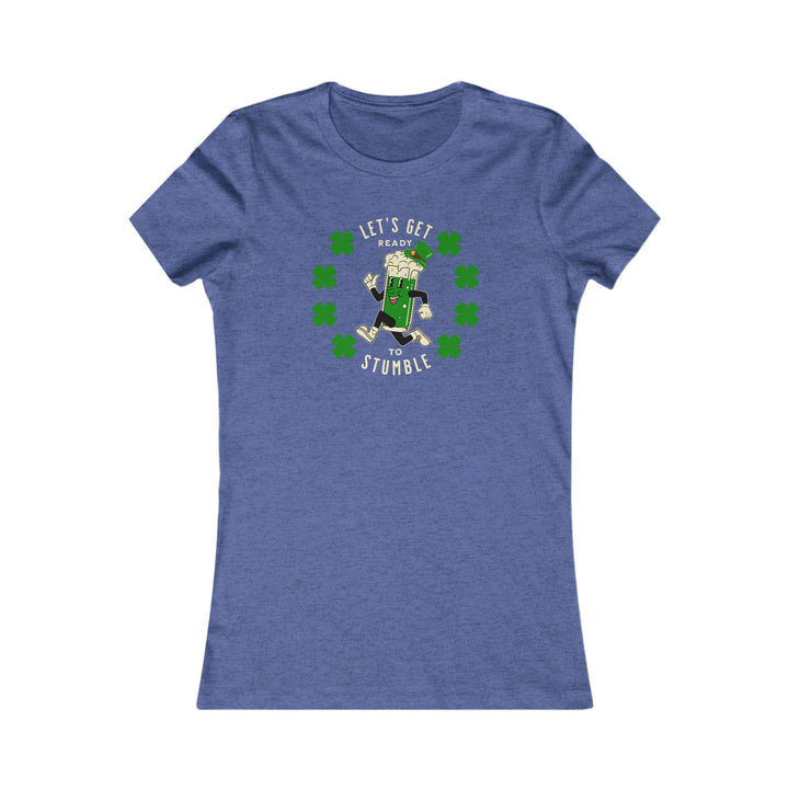 Get Ready To Stumble - Women's Favorite Tee