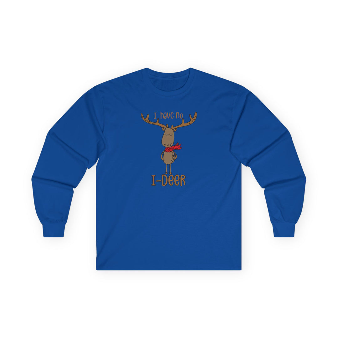 I Have No I-Deer - Unisex Ultra Cotton Long Sleeve Tee