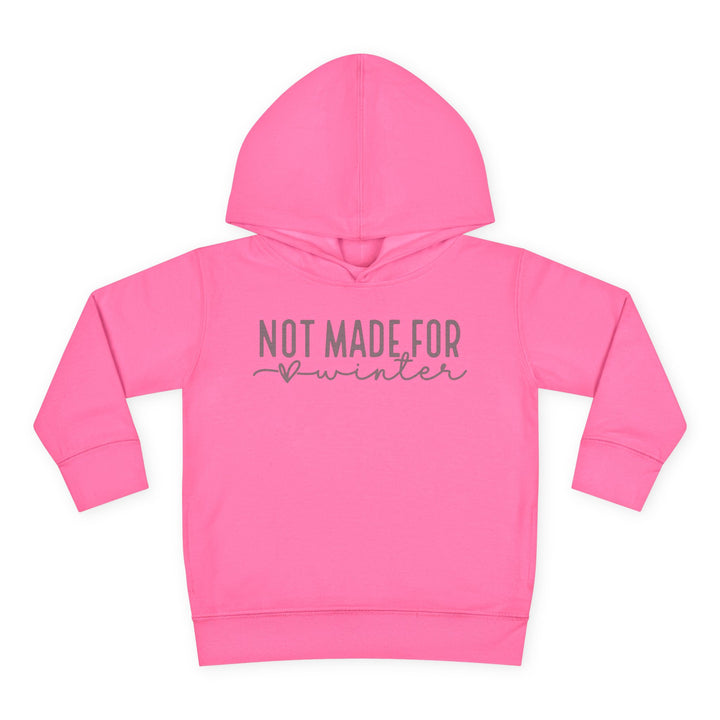 Not Made For Winter - Toddler Pullover Fleece Hoodie