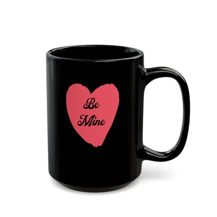 Be Mine - Black Mug (11oz, 15oz)
