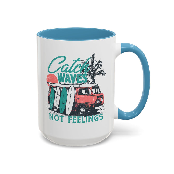 Catch Waves Not Feelings - Accent Coffee Mug (11, 15oz)