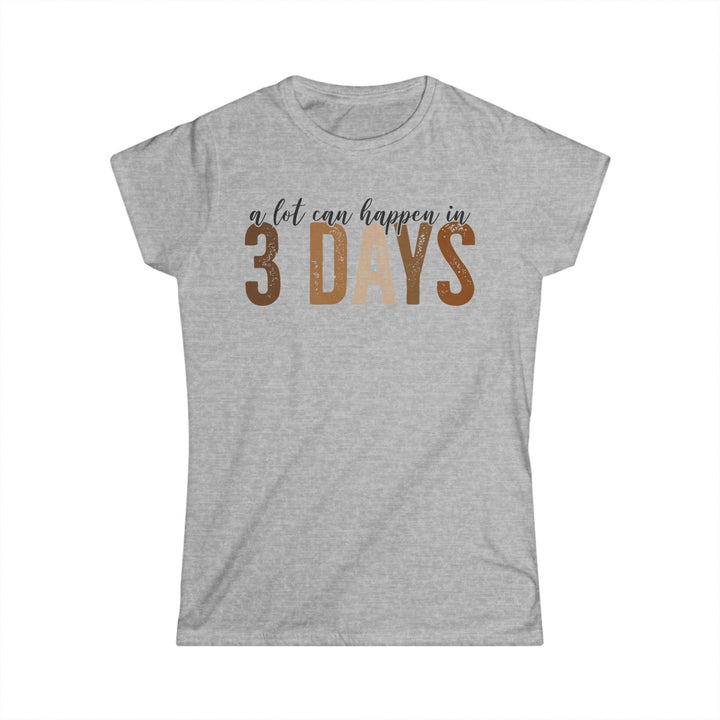 3 days - Women's Softstyle Tee