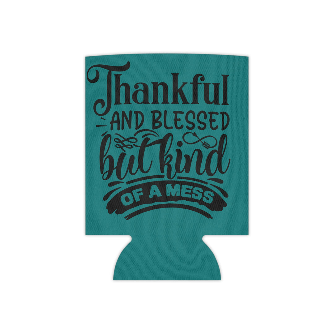 Thankful Blessed And Kind Of A Mess – Can Cooler