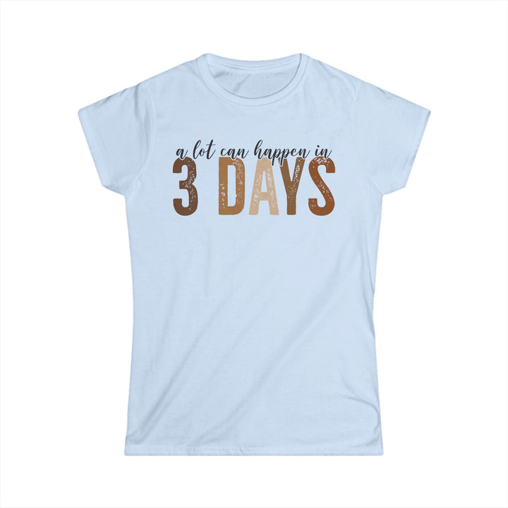3 days - Women's Softstyle Tee