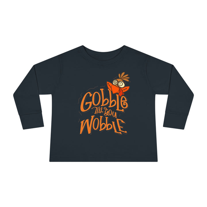 Gobble Till You Wobble - Toddler Long Sleeve Tee