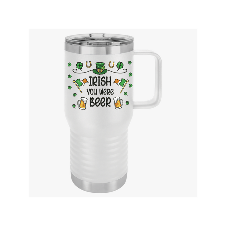 Irish You Were Beer - Travel Mug, 20oz