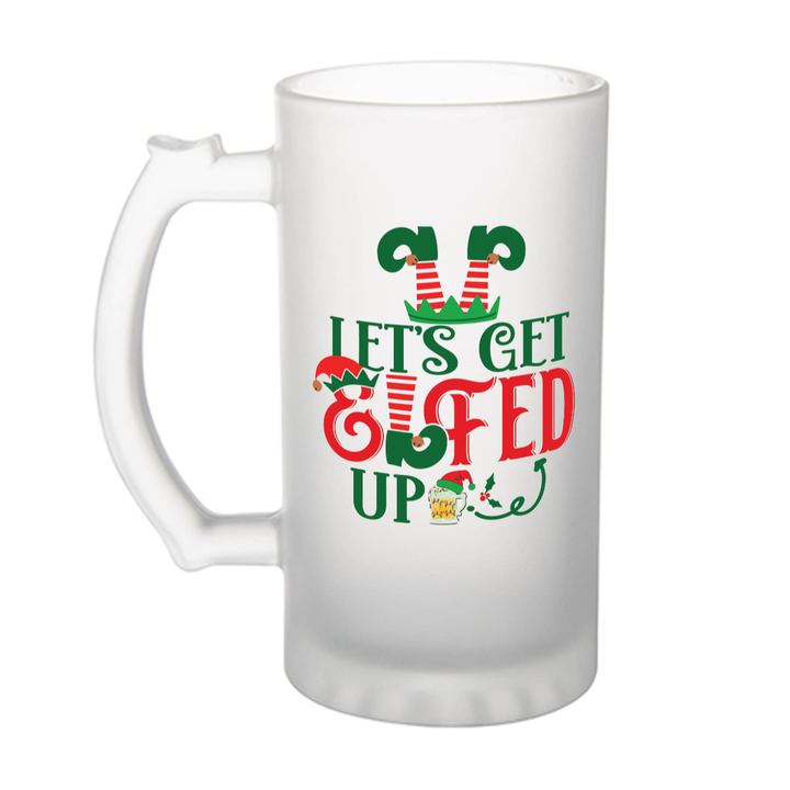 Let's Get Elfed Up - Frosted glass beer mug
