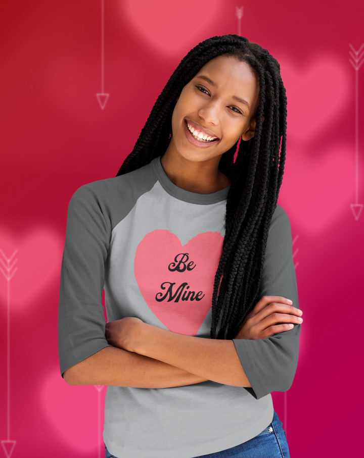 Be Mine - 3/4 sleeve raglan shirt