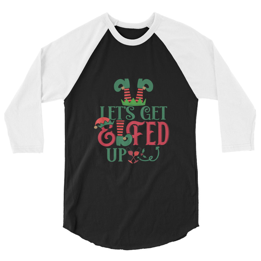 Let's Get Elfed Up - 3/4 sleeve raglan shirt