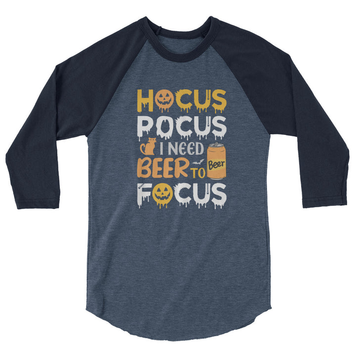 Hocus Pocus I Need A Beer To Focus - 3/4 sleeve raglan shirt