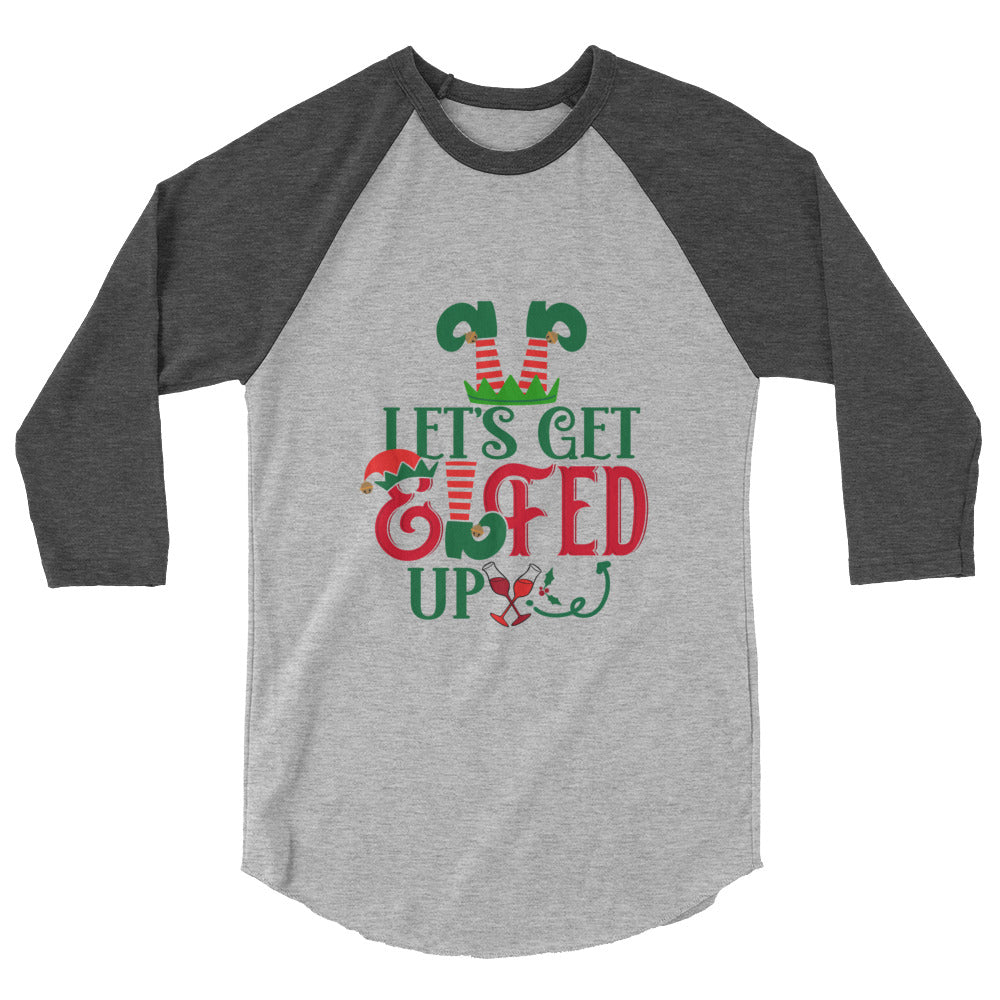 Let's Get Elfed Up - 3/4 sleeve raglan shirt