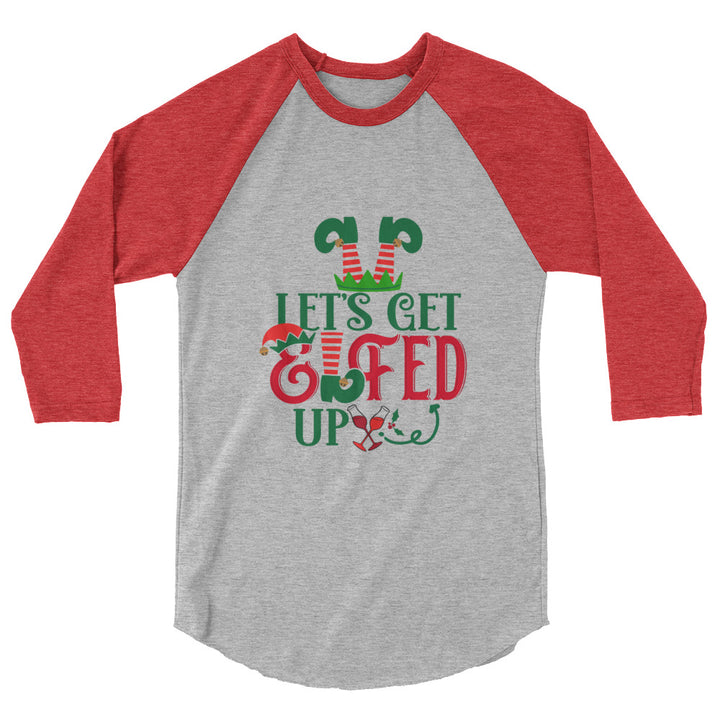 Let's Get Elfed Up - 3/4 sleeve raglan shirt
