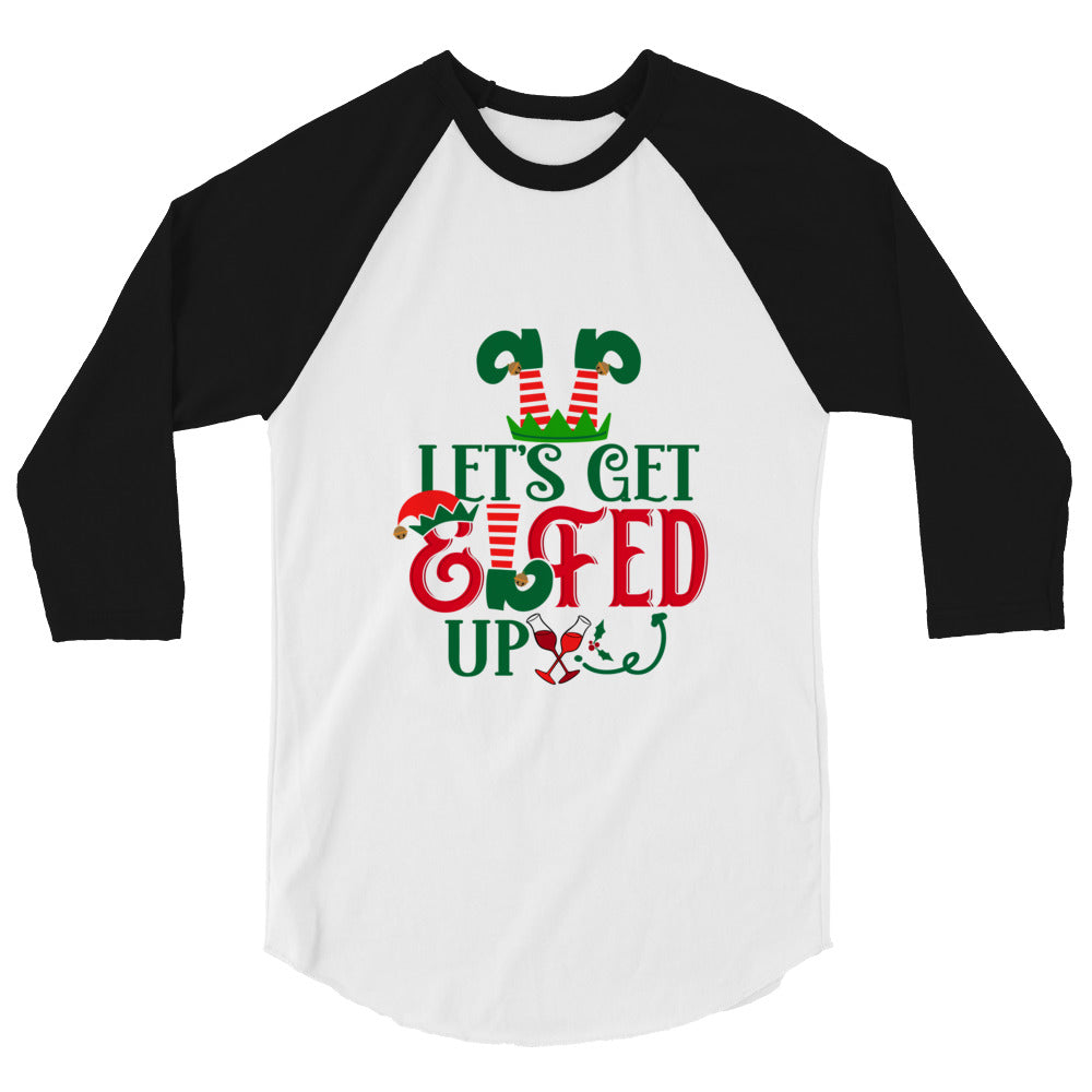 Let's Get Elfed Up - 3/4 sleeve raglan shirt