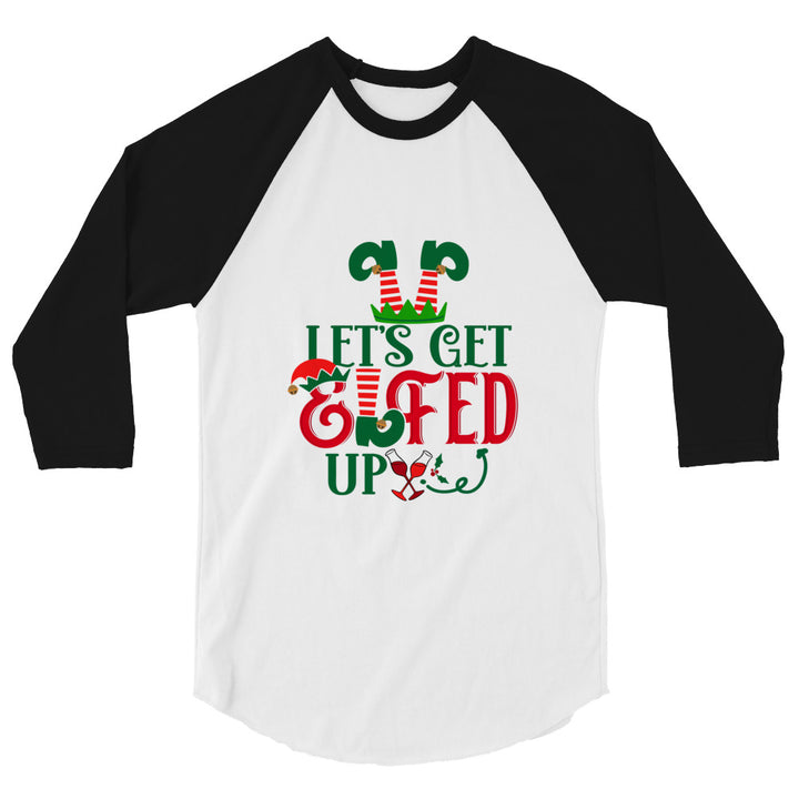 Let's Get Elfed Up - 3/4 sleeve raglan shirt