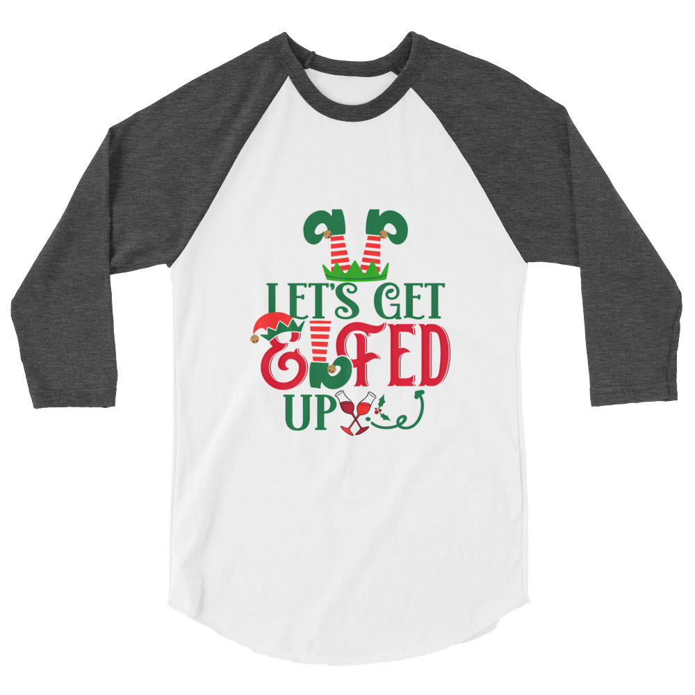 Let's Get Elfed Up - 3/4 sleeve raglan shirt