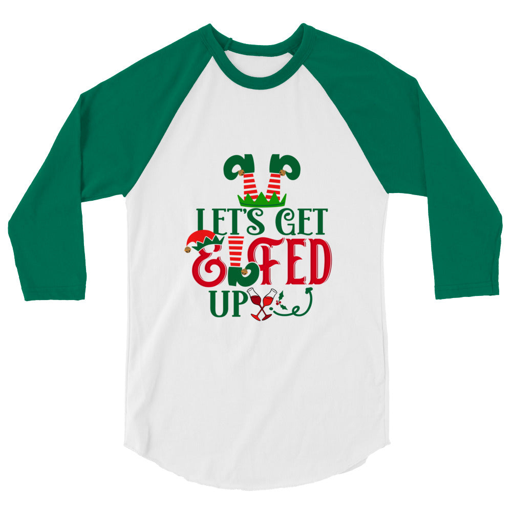 Let's Get Elfed Up - 3/4 sleeve raglan shirt