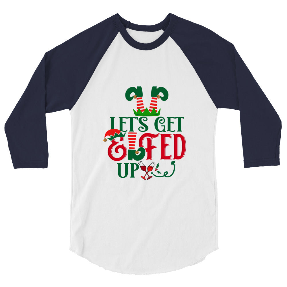 Let's Get Elfed Up - 3/4 sleeve raglan shirt