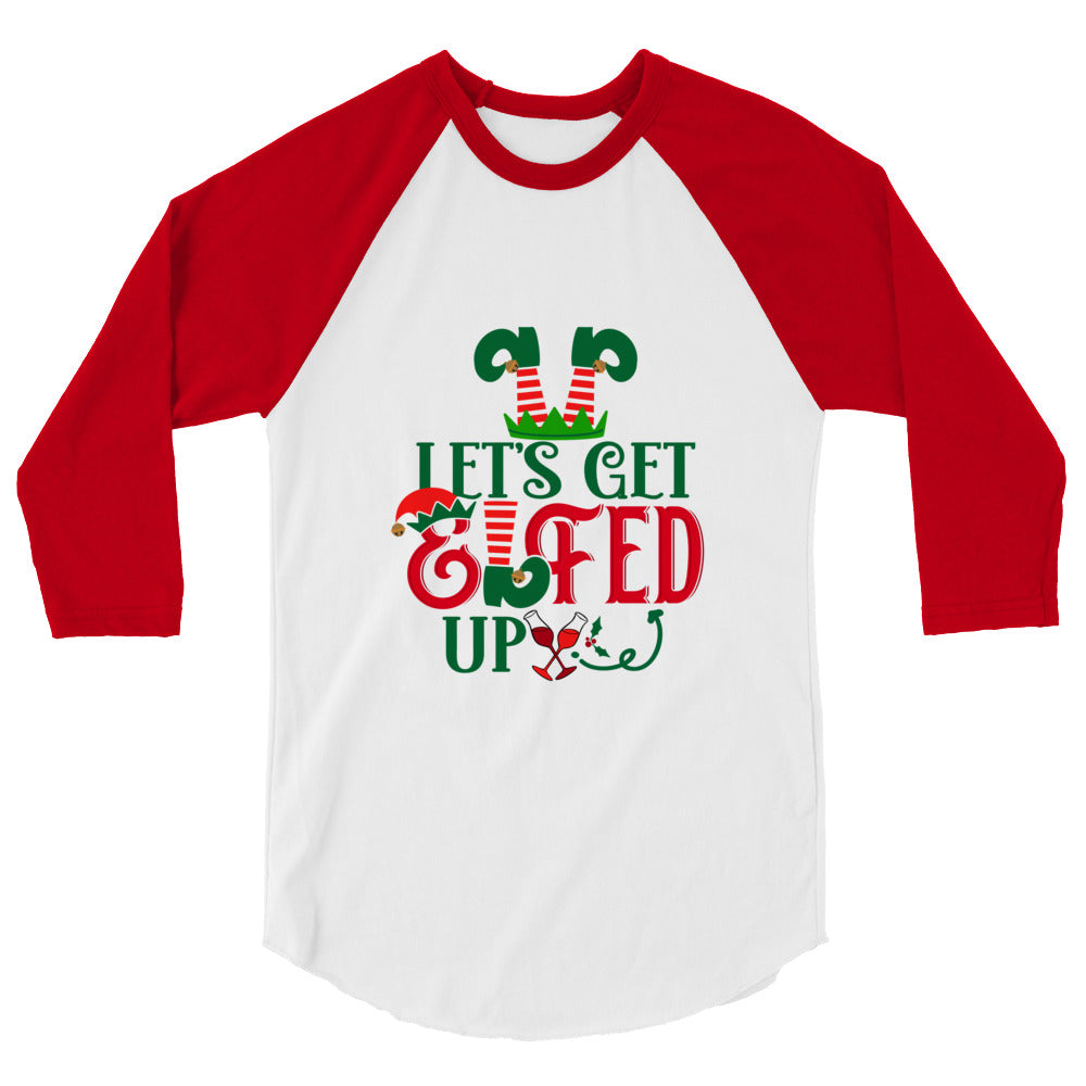 Let's Get Elfed Up - 3/4 sleeve raglan shirt