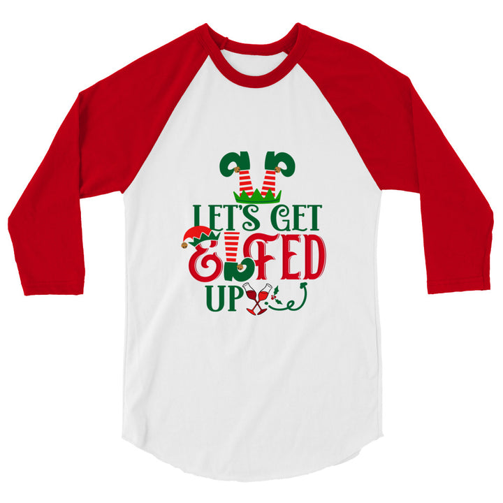Let's Get Elfed Up - 3/4 sleeve raglan shirt