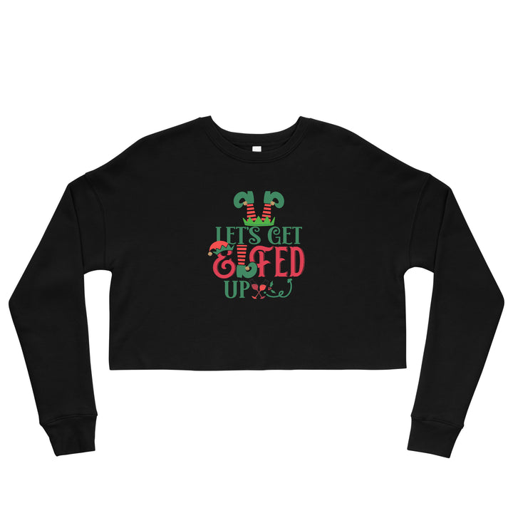 Let's Get Elfed Up - Crop Sweatshirt
