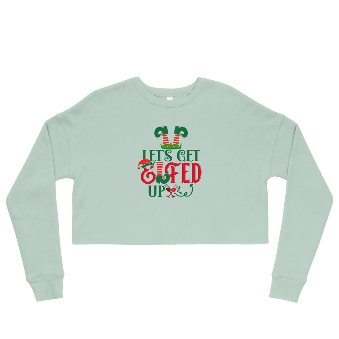 Let's Get Elfed Up - Crop Sweatshirt