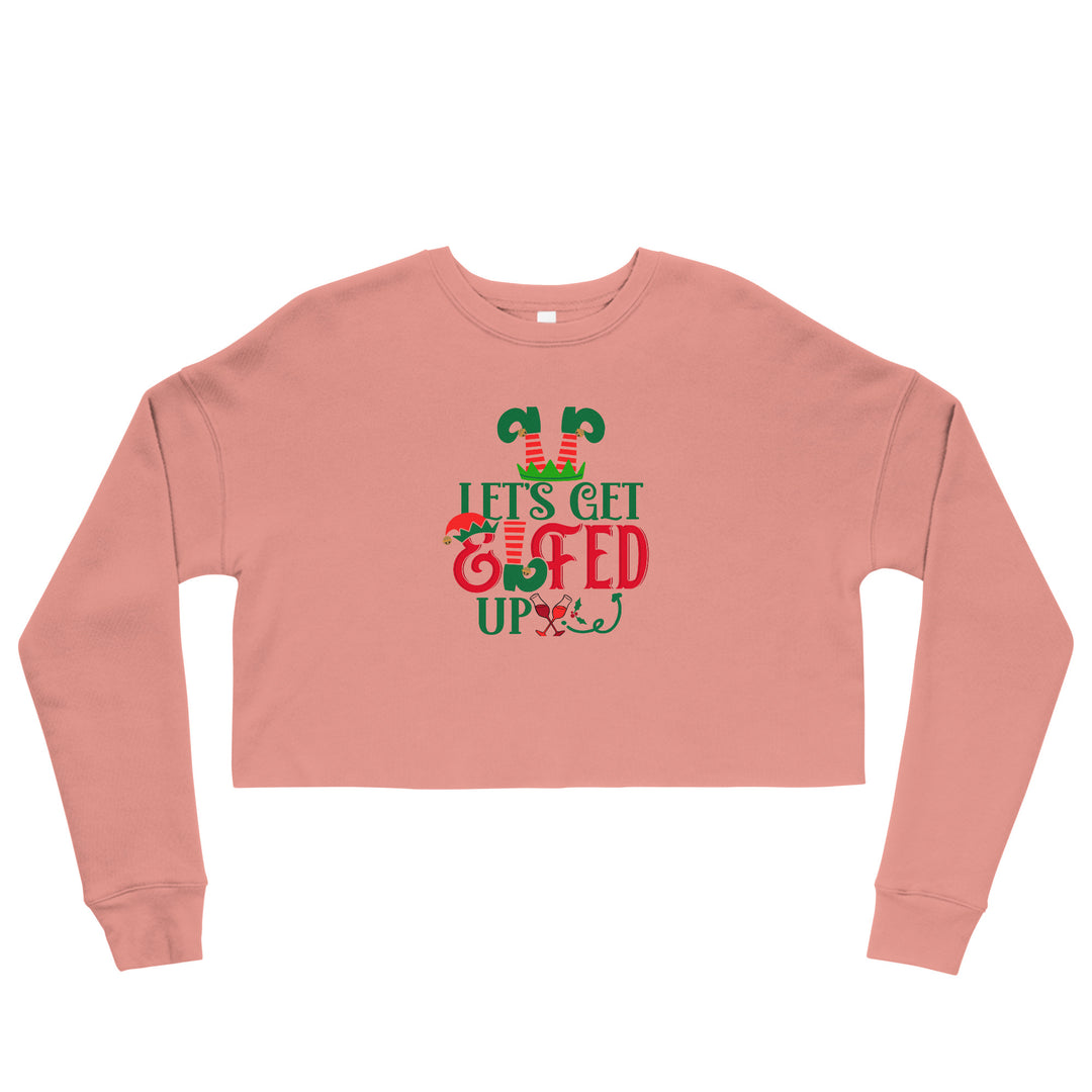 Let's Get Elfed Up - Crop Sweatshirt