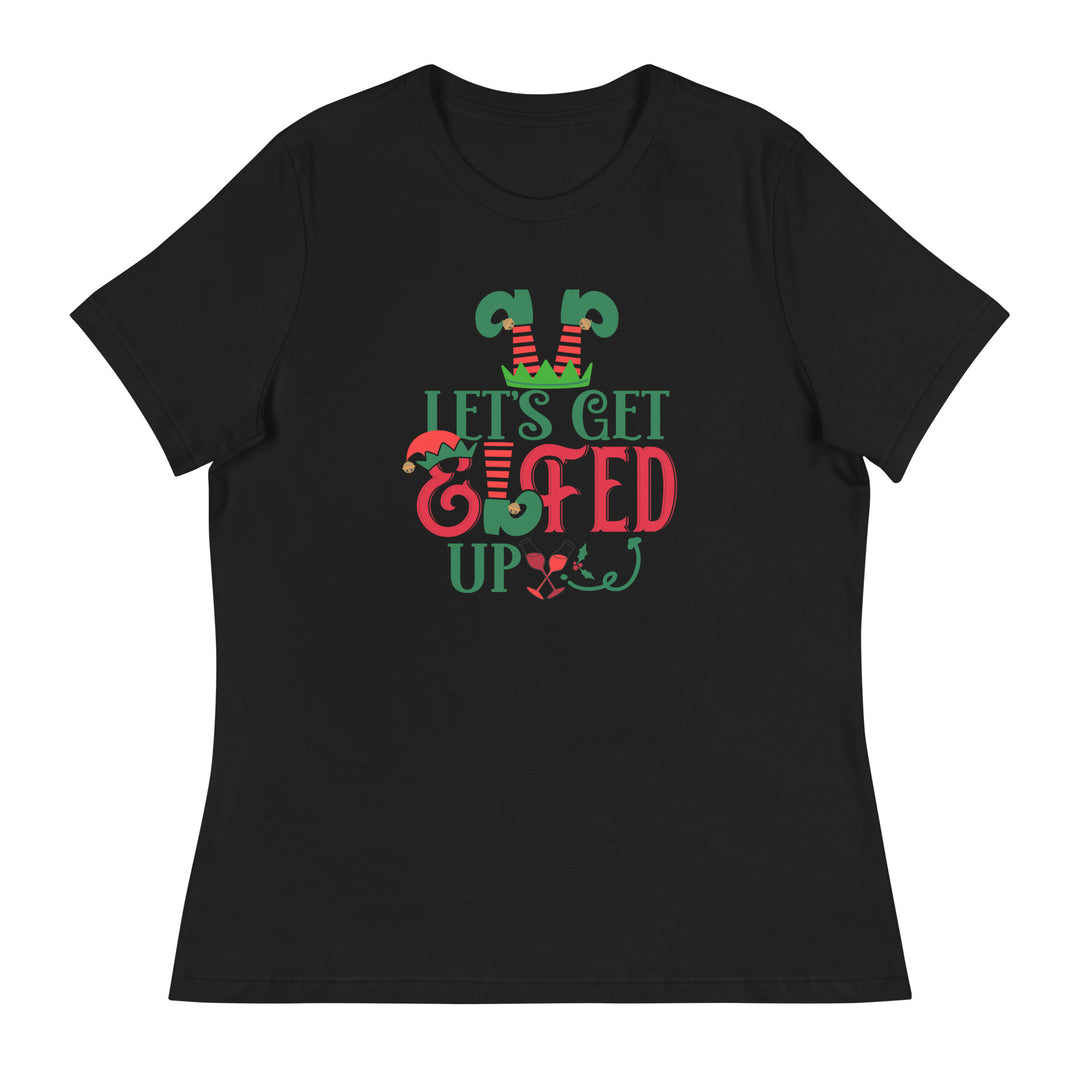Let's get Elfed Up  - Women's Relaxed T-Shirt