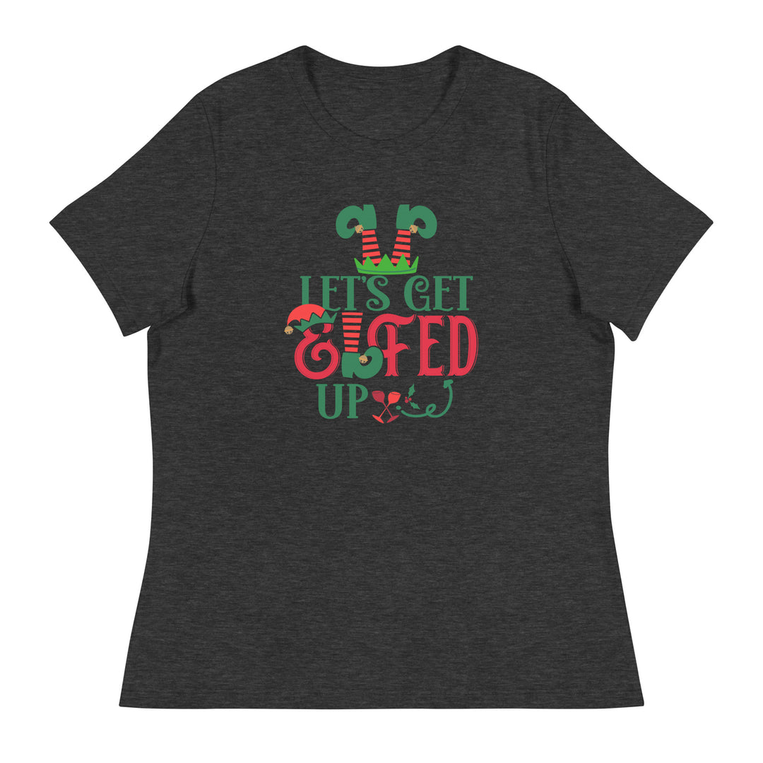 Let's get Elfed Up  - Women's Relaxed T-Shirt