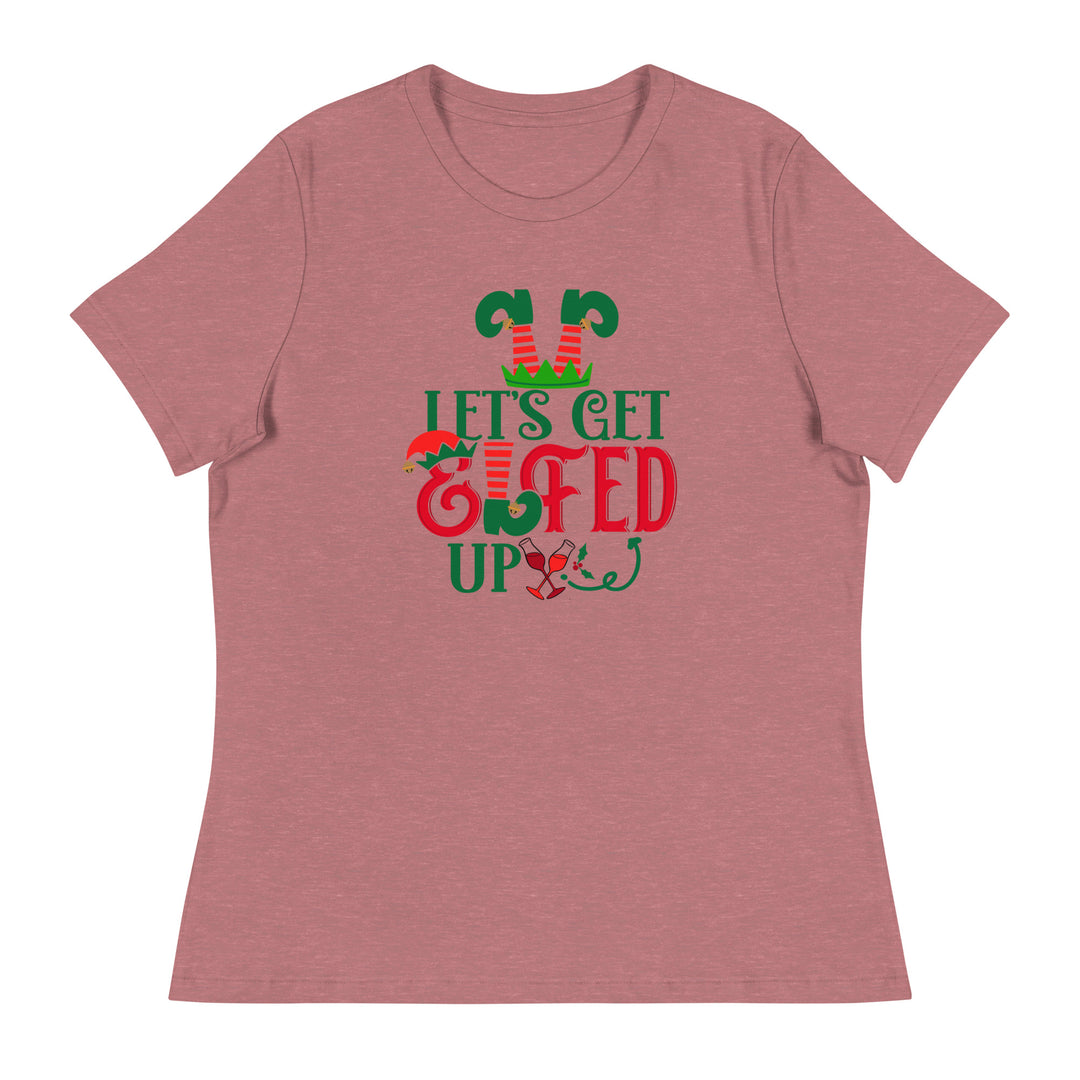 Let's get Elfed Up  - Women's Relaxed T-Shirt